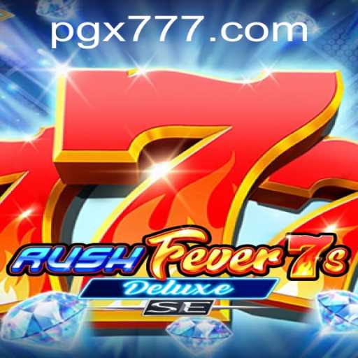 Exploring the Excitement of RushFever7sDeluxeSE: A Deep Dive into X777 Gameplay